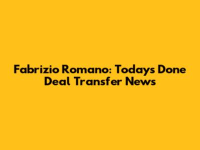 Fabrizio Romano: Today's Done Deal Transfer News