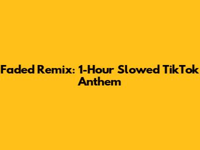 Faded Remix: 1-Hour Slowed TikTok Anthem