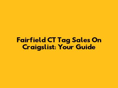 Fairfield CT Tag Sales On Craigslist: Your Guide