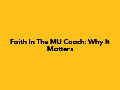 Faith In The MU Coach: Why It Matters
