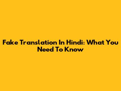 Fake Translation In Hindi: What You Need To Know