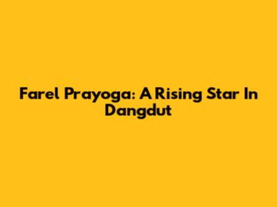 Farel Prayoga: A Rising Star In Dangdut