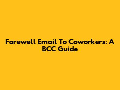 Farewell Email To Coworkers: A BCC Guide