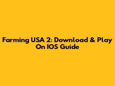 Farming USA 2: Download & Play On IOS Guide