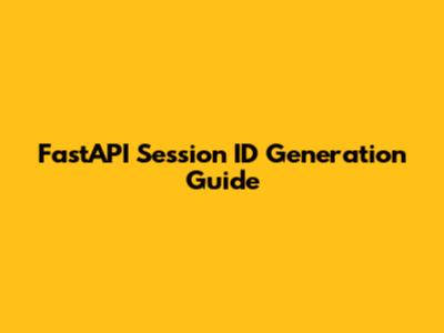 FastAPI Session ID Generation Guide
