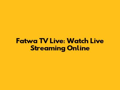 Fatwa TV Live: Watch Live Streaming Online