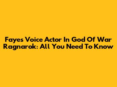 Faye's Voice Actor In God Of War Ragnarok: All You Need To Know