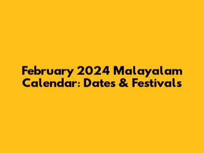 February 2024 Malayalam Calendar: Dates & Festivals