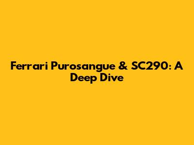 Ferrari Purosangue & SC290: A Deep Dive