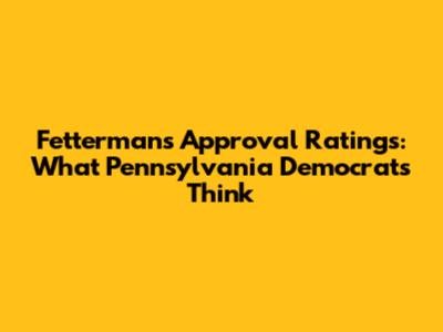 Fetterman's Approval Ratings: What Pennsylvania Democrats Think