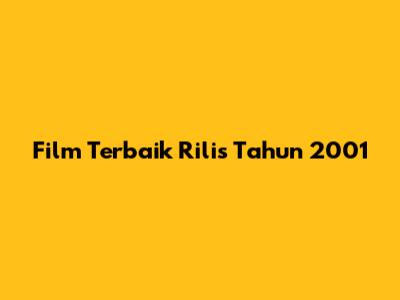 Film Terbaik Rilis Tahun 2001