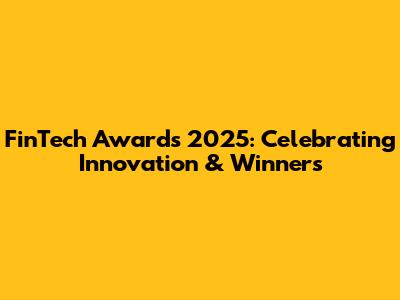 FinTech Awards 2025: Celebrating Innovation & Winners