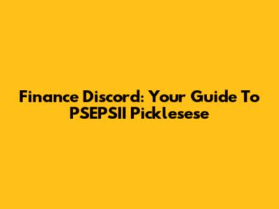 Finance Discord: Your Guide To PSEPSII Picklesese