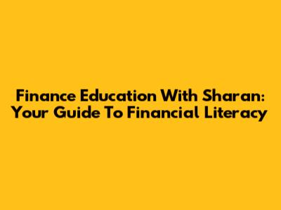Finance Education With Sharan: Your Guide To Financial Literacy