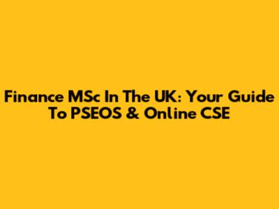 Finance MSc In The UK: Your Guide To PSEOS & Online CSE