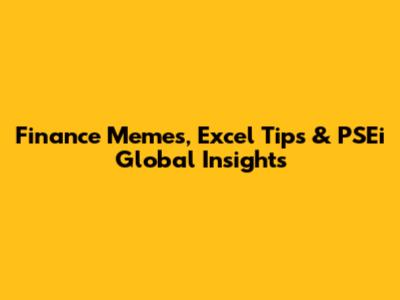 Finance Memes, Excel Tips & PSEi Global Insights