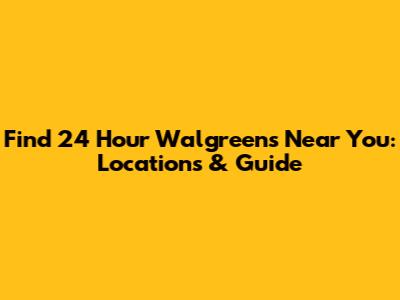 Find 24 Hour Walgreens Near You: Locations & Guide