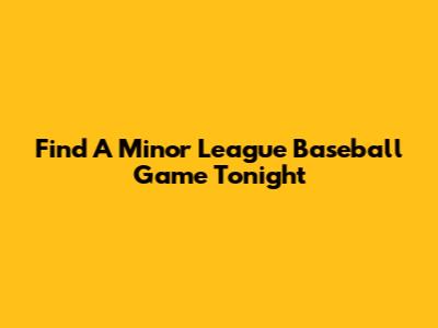 Find A Minor League Baseball Game Tonight