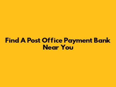 Find A Post Office Payment Bank Near You