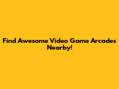 Find Awesome Video Game Arcades Nearby!