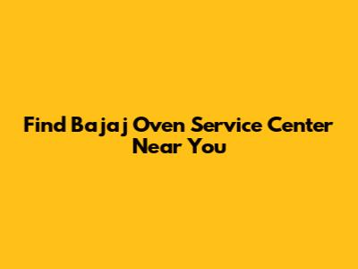 Find Bajaj Oven Service Center Near You