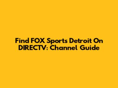 Find FOX Sports Detroit On DIRECTV: Channel Guide