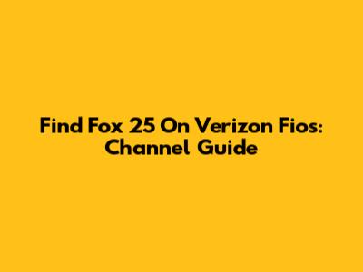 Find Fox 25 On Verizon Fios: Channel Guide