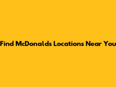 Find McDonald's Locations Near You