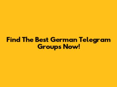 Find The Best German Telegram Groups Now!