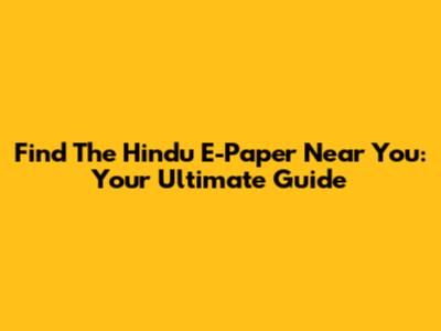 Find The Hindu E-Paper Near You: Your Ultimate Guide