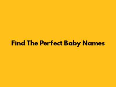 Find The Perfect Baby Names