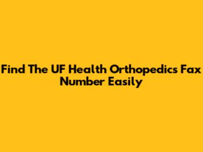 Find The UF Health Orthopedics Fax Number Easily