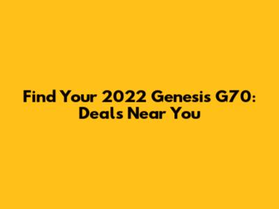 Find Your 2022 Genesis G70: Deals Near You