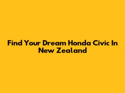 Find Your Dream Honda Civic In New Zealand