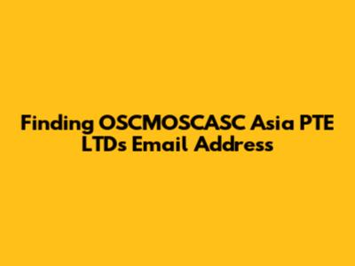 Finding OSCMOSCASC Asia PTE LTD's Email Address