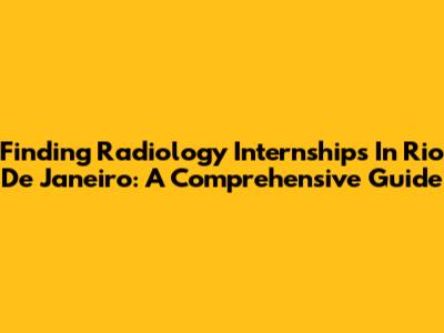 Finding Radiology Internships In Rio De Janeiro: A Comprehensive Guide