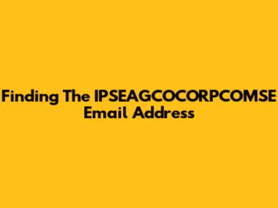 Finding The IPSEAGCOCORPCOMSE Email Address