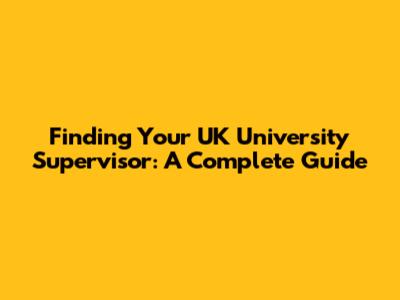 Finding Your UK University Supervisor: A Complete Guide