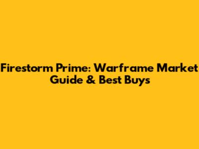 Firestorm Prime: Warframe Market Guide & Best Buys