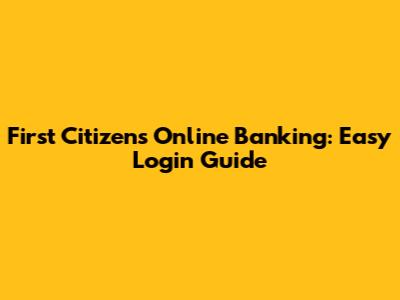 First Citizens Online Banking: Easy Login Guide