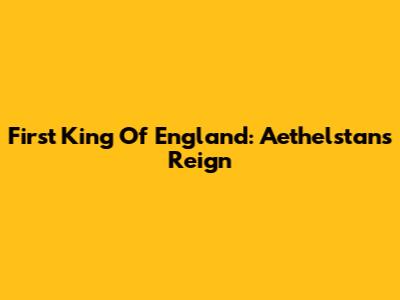 First King Of England: Aethelstan's Reign