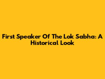 First Speaker Of The Lok Sabha: A Historical Look
