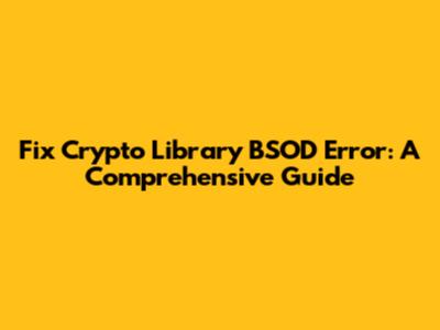 Fix Crypto Library BSOD Error: A Comprehensive Guide