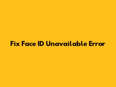 Fix Face ID Unavailable Error