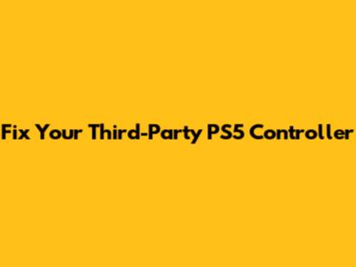 Fix Your Third-Party PS5 Controller