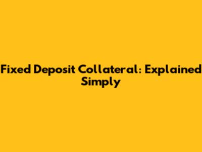 Fixed Deposit Collateral: Explained Simply