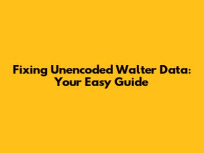 Fixing Unencoded Walter Data: Your Easy Guide