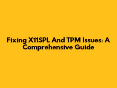 Fixing X11SPL And TPM Issues: A Comprehensive Guide