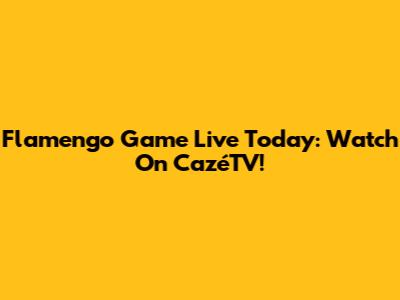 Flamengo Game Live Today: Watch On CazéTV!