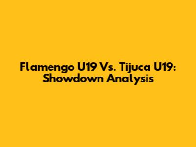 Flamengo U19 Vs. Tijuca U19: Showdown Analysis
